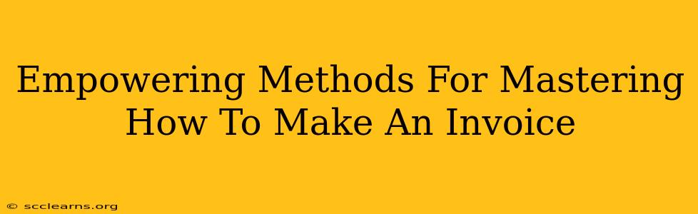 Empowering Methods For Mastering How To Make An Invoice