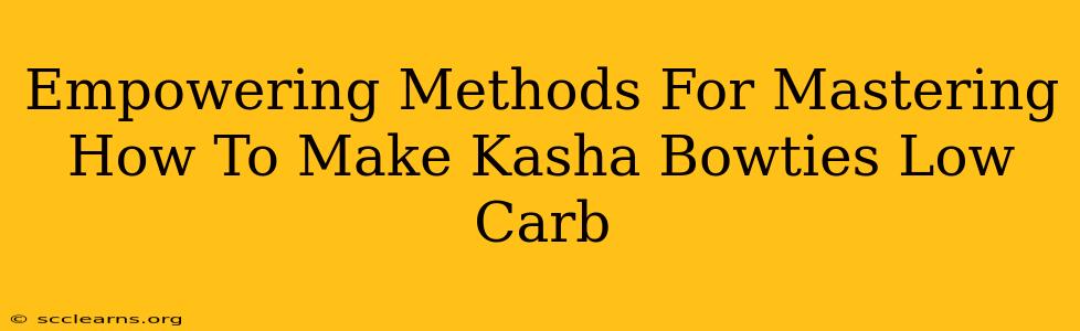 Empowering Methods For Mastering How To Make Kasha Bowties Low Carb