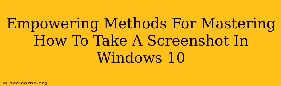 Empowering Methods For Mastering How To Take A Screenshot In Windows 10