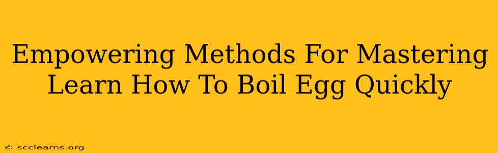 Empowering Methods For Mastering Learn How To Boil Egg Quickly