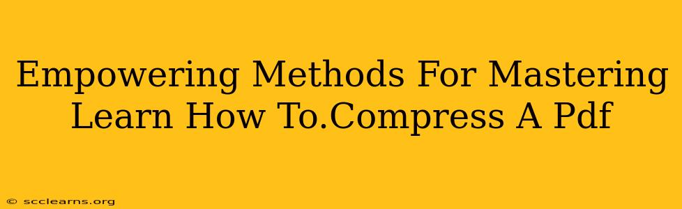 Empowering Methods For Mastering Learn How To.Compress A Pdf