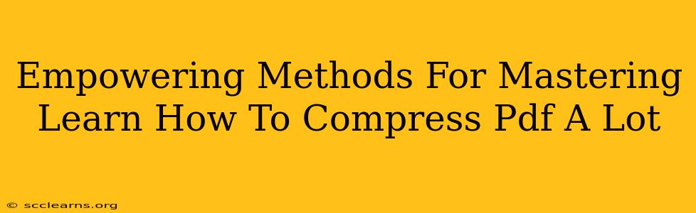 Empowering Methods For Mastering Learn How To Compress Pdf A Lot