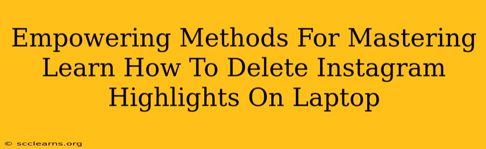 Empowering Methods For Mastering Learn How To Delete Instagram Highlights On Laptop