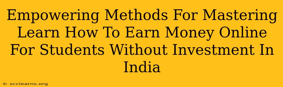 Empowering Methods For Mastering Learn How To Earn Money Online For Students Without Investment In India