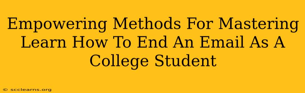 Empowering Methods For Mastering Learn How To End An Email As A College Student