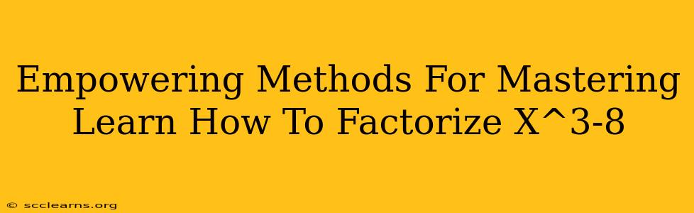 Empowering Methods For Mastering Learn How To Factorize X^3-8