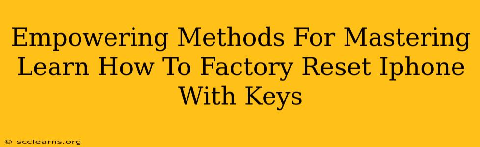 Empowering Methods For Mastering Learn How To Factory Reset Iphone With Keys