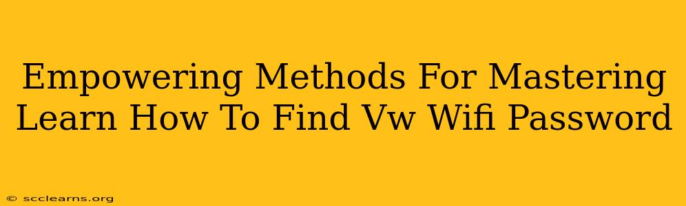 Empowering Methods For Mastering Learn How To Find Vw Wifi Password