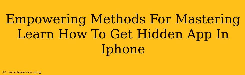 Empowering Methods For Mastering Learn How To Get Hidden App In Iphone