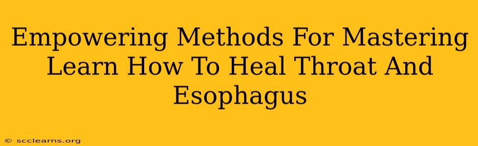 Empowering Methods For Mastering Learn How To Heal Throat And Esophagus