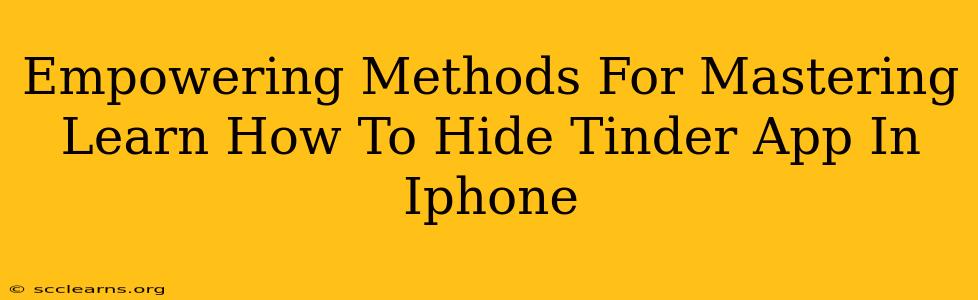 Empowering Methods For Mastering Learn How To Hide Tinder App In Iphone