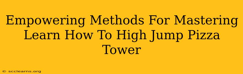 Empowering Methods For Mastering Learn How To High Jump Pizza Tower