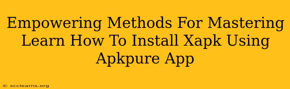 Empowering Methods For Mastering Learn How To Install Xapk Using Apkpure App