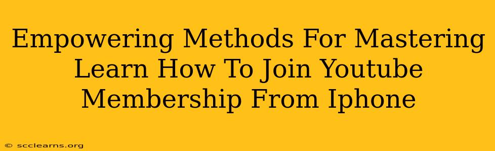 Empowering Methods For Mastering Learn How To Join Youtube Membership From Iphone