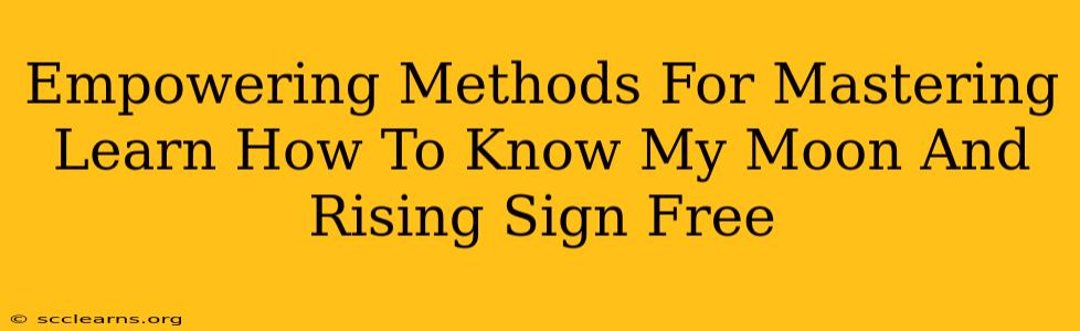 Empowering Methods For Mastering Learn How To Know My Moon And Rising Sign Free