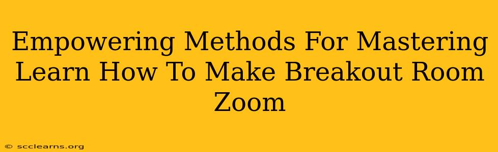 Empowering Methods For Mastering Learn How To Make Breakout Room Zoom