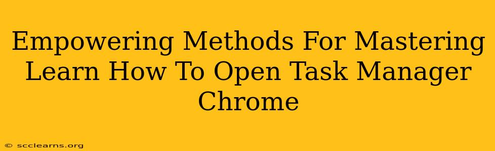 Empowering Methods For Mastering Learn How To Open Task Manager Chrome