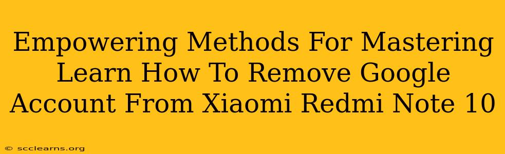 Empowering Methods For Mastering Learn How To Remove Google Account From Xiaomi Redmi Note 10