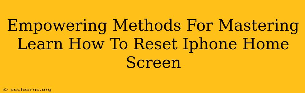 Empowering Methods For Mastering Learn How To Reset Iphone Home Screen