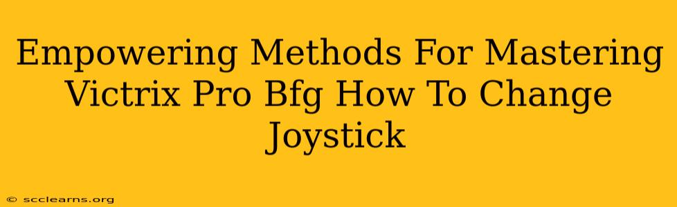 Empowering Methods For Mastering Victrix Pro Bfg How To Change Joystick