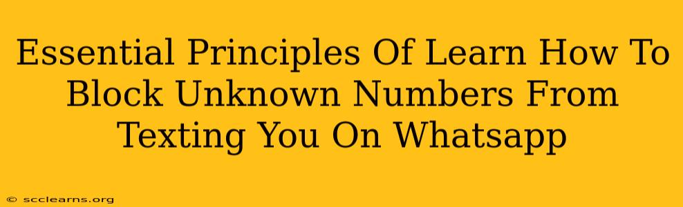 Essential Principles Of Learn How To Block Unknown Numbers From Texting You On Whatsapp