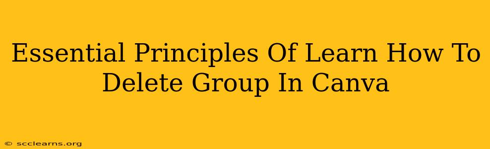 Essential Principles Of Learn How To Delete Group In Canva