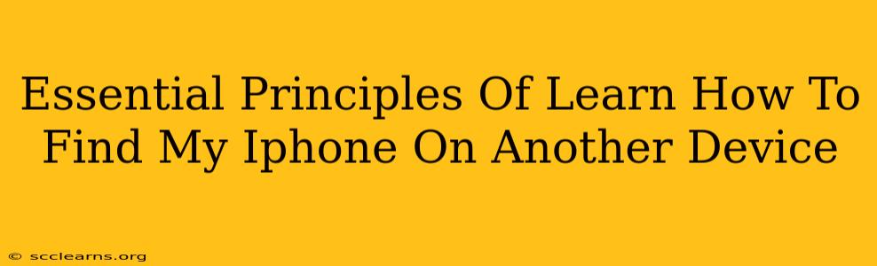 Essential Principles Of Learn How To Find My Iphone On Another Device