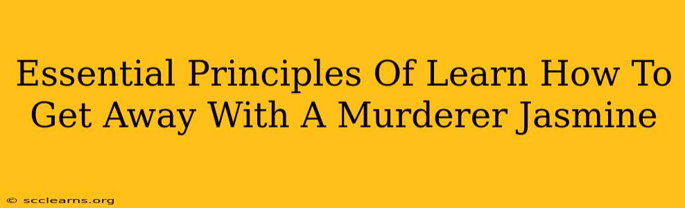 Essential Principles Of Learn How To Get Away With A Murderer Jasmine