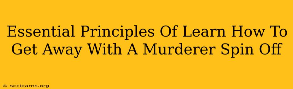 Essential Principles Of Learn How To Get Away With A Murderer Spin Off