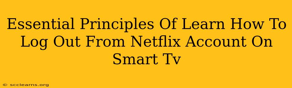 Essential Principles Of Learn How To Log Out From Netflix Account On Smart Tv