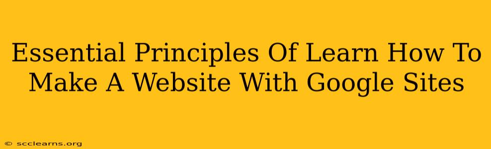 Essential Principles Of Learn How To Make A Website With Google Sites