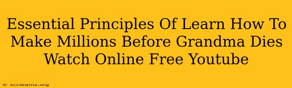 Essential Principles Of Learn How To Make Millions Before Grandma Dies Watch Online Free Youtube