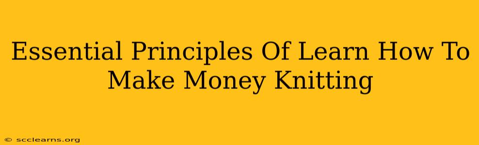 Essential Principles Of Learn How To Make Money Knitting