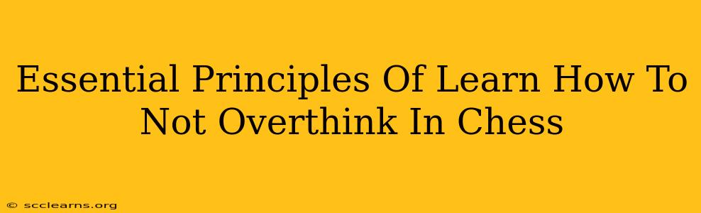 Essential Principles Of Learn How To Not Overthink In Chess