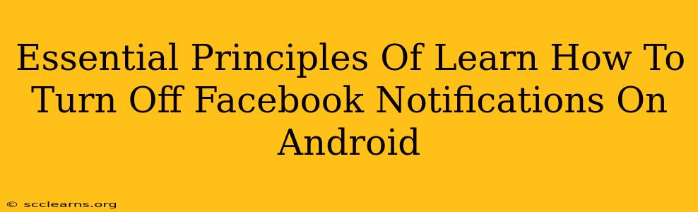 Essential Principles Of Learn How To Turn Off Facebook Notifications On Android