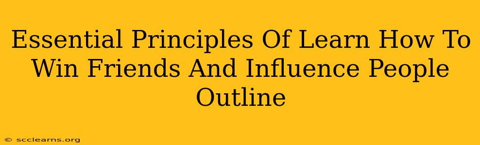 Essential Principles Of Learn How To Win Friends And Influence People Outline