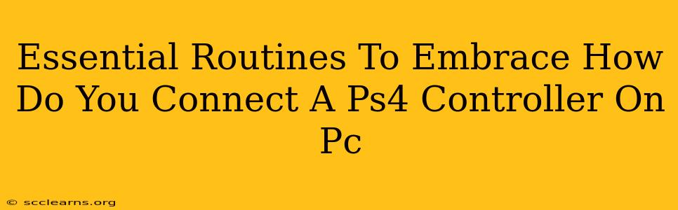 Essential Routines To Embrace How Do You Connect A Ps4 Controller On Pc