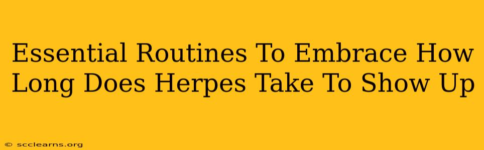 Essential Routines To Embrace How Long Does Herpes Take To Show Up