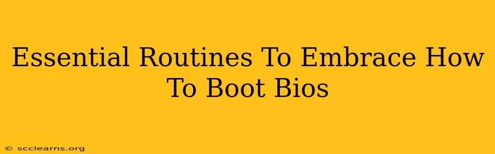 Essential Routines To Embrace How To Boot Bios