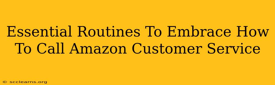 Essential Routines To Embrace How To Call Amazon Customer Service