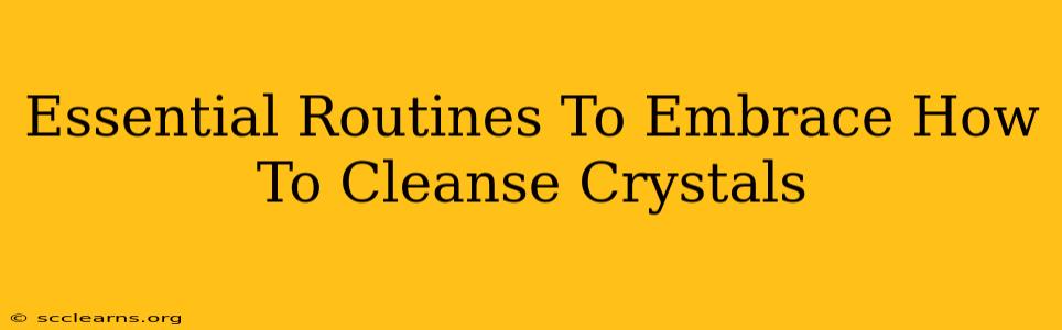 Essential Routines To Embrace How To Cleanse Crystals