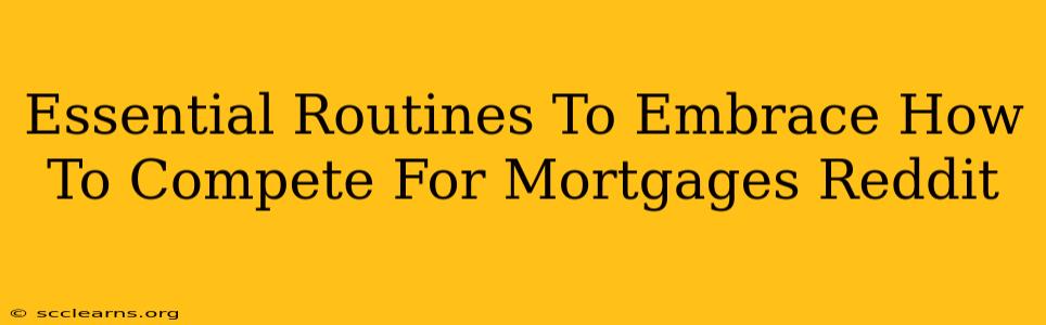 Essential Routines To Embrace How To Compete For Mortgages Reddit