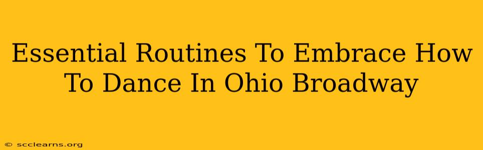 Essential Routines To Embrace How To Dance In Ohio Broadway