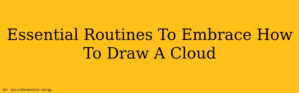 Essential Routines To Embrace How To Draw A Cloud