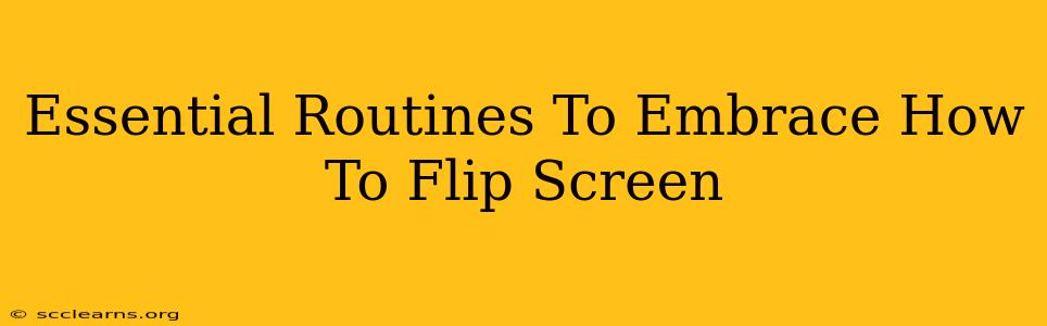 Essential Routines To Embrace How To Flip Screen