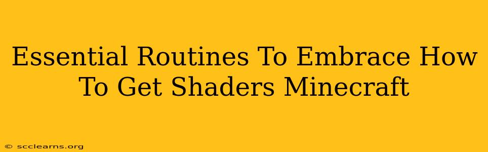 Essential Routines To Embrace How To Get Shaders Minecraft