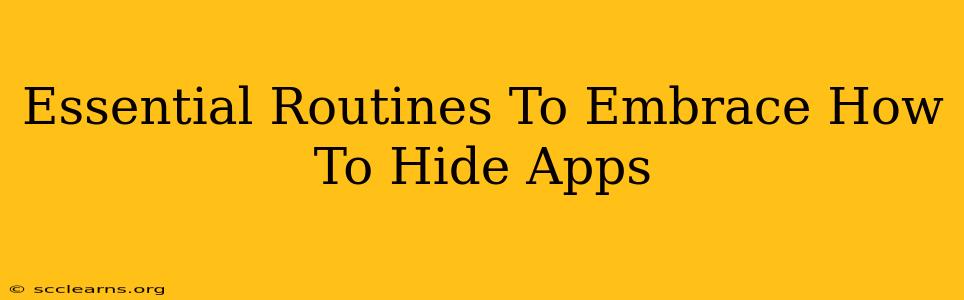 Essential Routines To Embrace How To Hide Apps