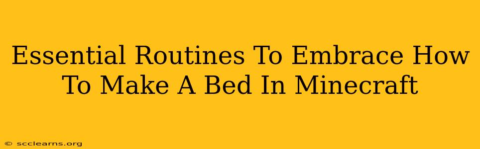 Essential Routines To Embrace How To Make A Bed In Minecraft