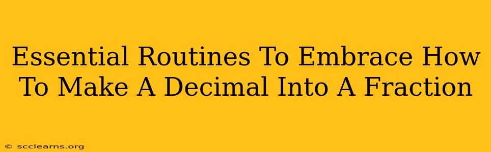 Essential Routines To Embrace How To Make A Decimal Into A Fraction