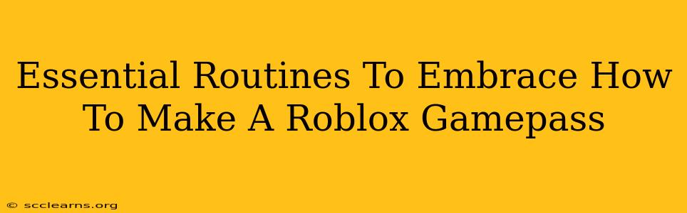 Essential Routines To Embrace How To Make A Roblox Gamepass